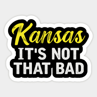 Kansas It's Not That Bad Sticker